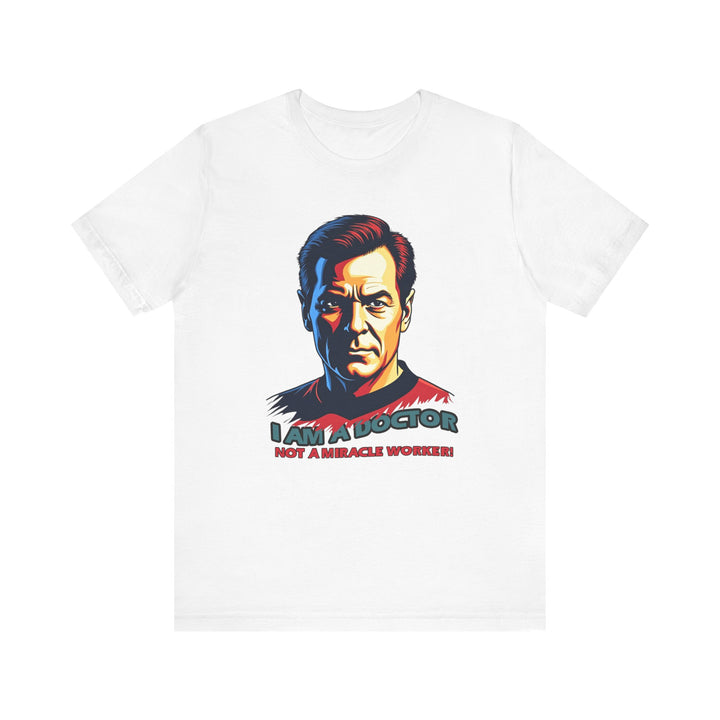 Star Trek I Am A Doctor Not A Miracle Worker T Shirt | White Twill Tees