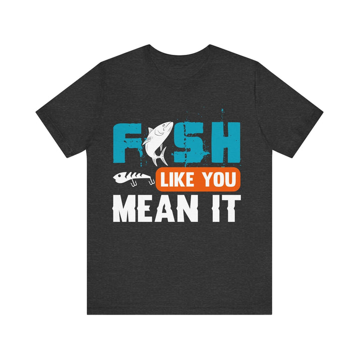 Fishing Like You Mean It T Shirt | Dark Grey Heather