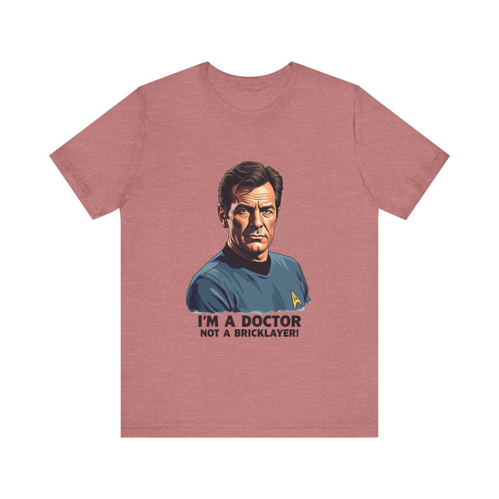 Star Trek I'm A Doctor Not A Bricklayer T Shirt | Heather Mauve Twill Tees