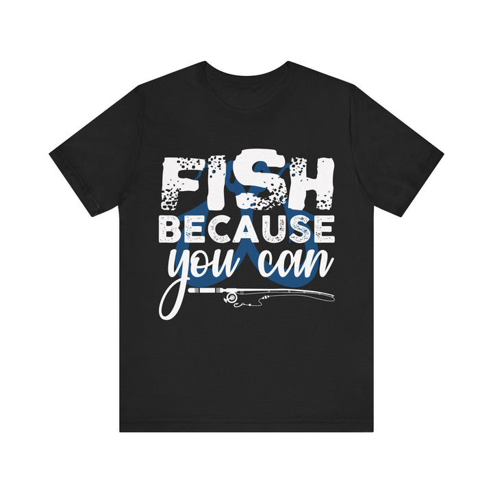 Fishing Because You Can T Shirt | Black