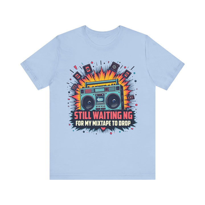 80s Still Waiting For My Mixtape To Drop T Shirt | Baby Blue