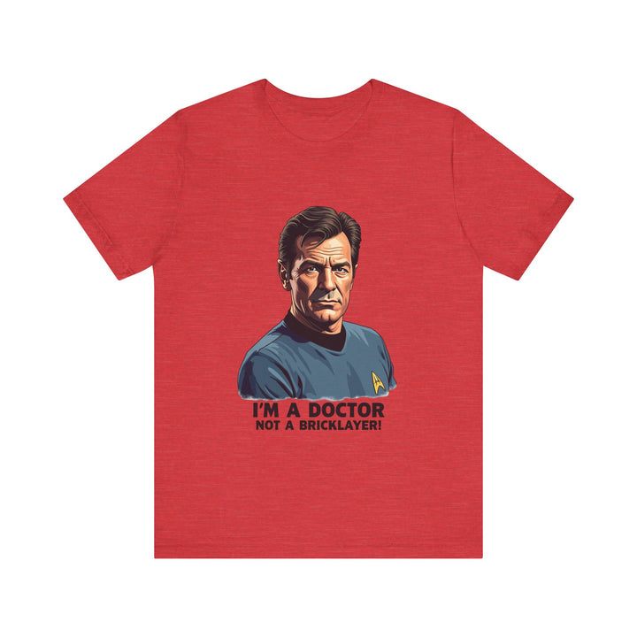 Star Trek I'm A Doctor Not A Bricklayer T Shirt | Heather Red Twill Tees