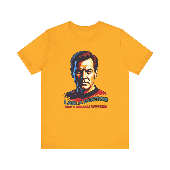 Star Trek I Am A Doctor Not A Miracle Worker T Shirt | Gold Twill Tees