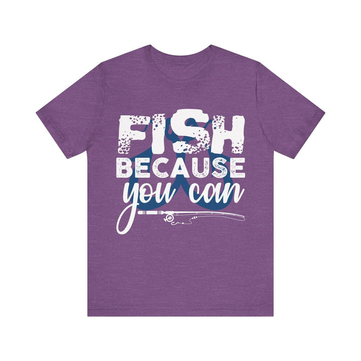 Fishing Because You Can T Shirt | Heather Team Purple