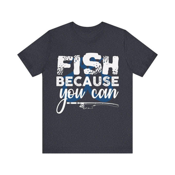 Fishing Because You Can T Shirt | Heather Navy