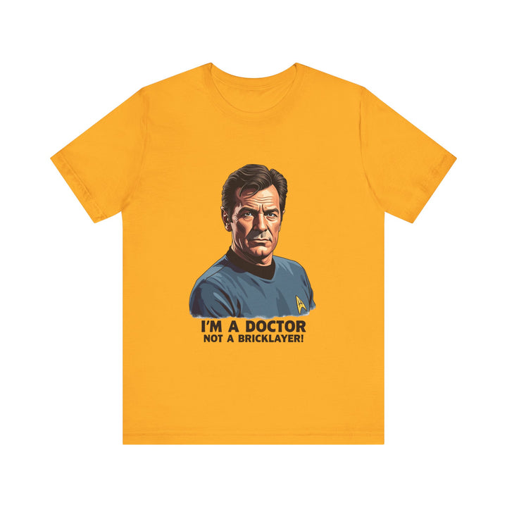 Star Trek I'm A Doctor Not A Bricklayer T Shirt | Gold Twill Tees