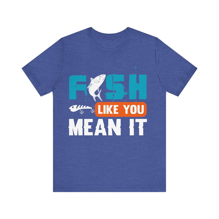 Fishing Like You Mean It T Shirt | Heather True Royal