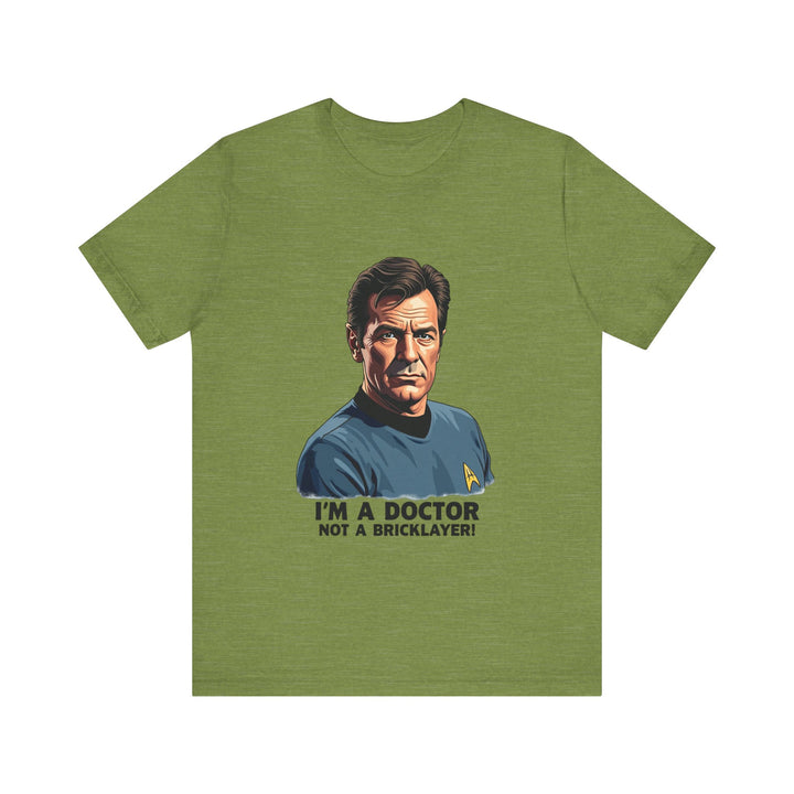 Star Trek I'm A Doctor Not A Bricklayer T Shirt | Heather Green Twill Tees