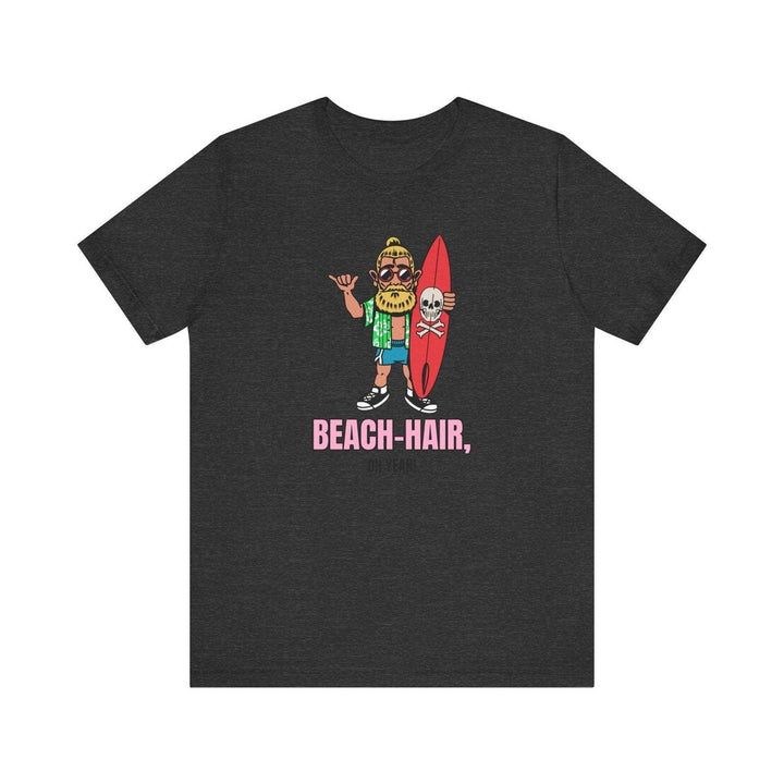 Beach Hair, Don’t Care T Shirt | Dark Grey Heather Twill Tees