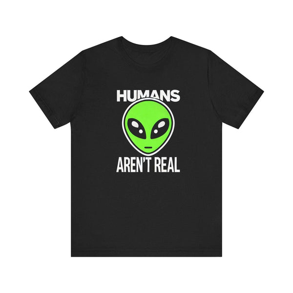 Alien Humans Aren't Real T Shirt | Black