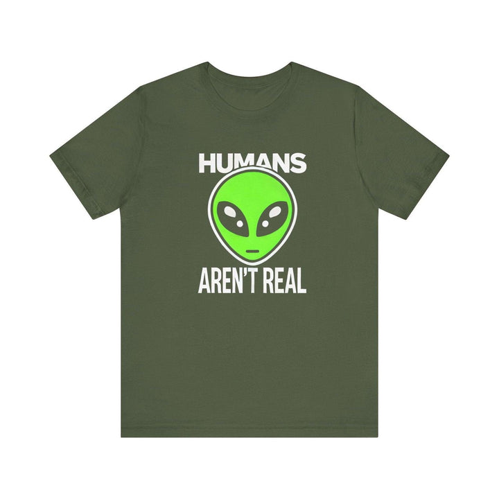 Alien Humans Aren't Real T Shirt | Military Green